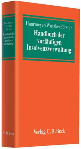 Handbuch der vorläufigen Insolvenzverwaltung de Hans Haarmeyer