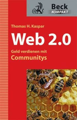 Web 2.0 - Geld verdienen mit Communities de Thomas H. Kaspar