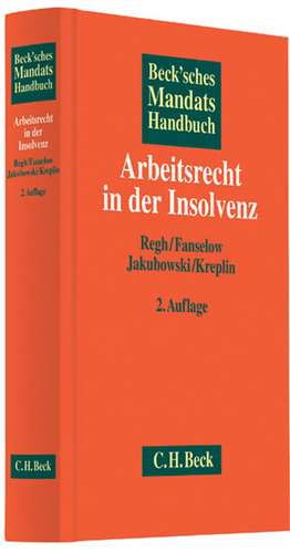 Beck'sches Mandatshandbuch Arbeitsrecht in der Insolvenz de Thomas Regh