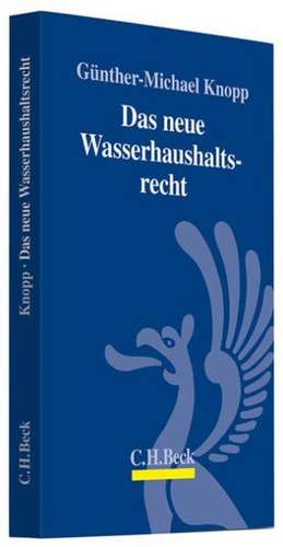 Das neue Wasserhaushaltsrecht de Günther-Michael Knopp