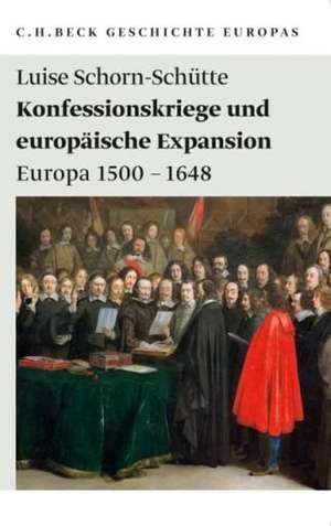 Geschichte Europas: Konfessionskriege und europäische Expansion de Luise Schorn-Schütte