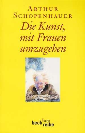 Die Kunst, mit Frauen umzugehen de Arthur Schopenhauer