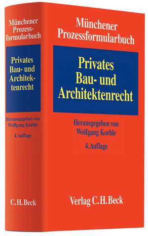 Münchener Prozessformularbuch Band 02. Privates Bau- und Architektenrecht de Wolfgang Koeble