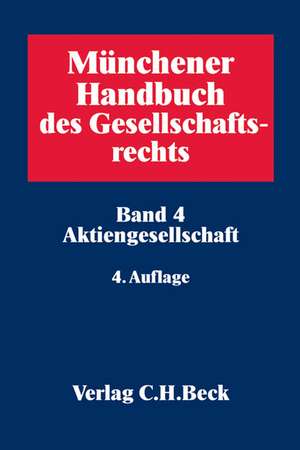 Münchener Handbuch des Gesellschaftsrechts 04: Aktiengesellschaft de Michael Hoffmann-Becking