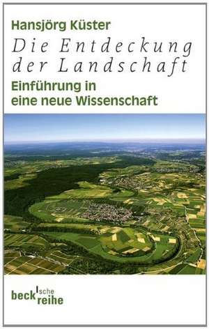 Die Entdeckung der Landschaft de Hansjörg Küster