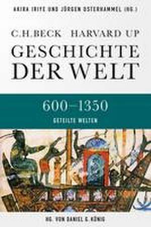 Geschichte der Welt 600-1350 Geteilte Welten de Akira Iriye