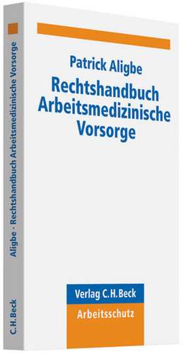 Rechtshandbuch Arbeitsmedizinische Vorsorge de Patrick Aligbe