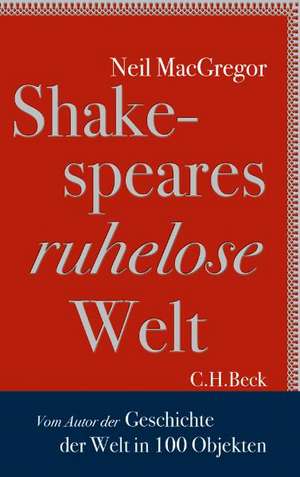 Shakespeares ruhelose Welt de Neil MacGregor