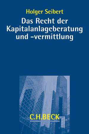 Das Recht der Kapitalanlageberatung und -vermittllung de Holger Seibert