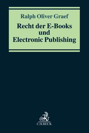 Recht der E-Books und des Electronic Publishing de Ralph Oliver Graef