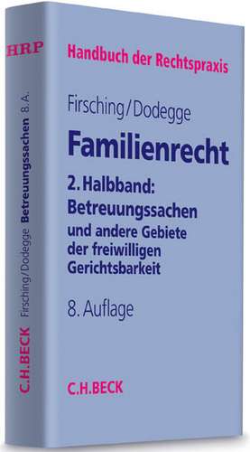 Familienrecht 2. Halbbd.: Betreuungssachen und andere Gebiete der freiwilligen Gerichtsbarkeit de Georg Dodegge