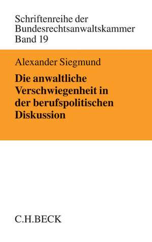 Die anwaltliche Verschwiegenheit in der berufspolitischen Diskussion de Alexander Siegmund