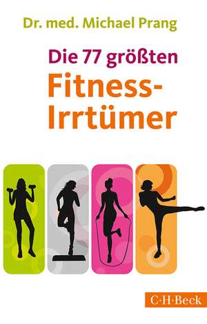 Die 77 größten Fitness-Irrtümer de Michael Prang