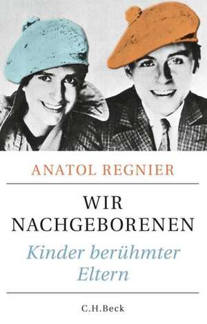 Wir Nachgeborenen de Anatol Regnier