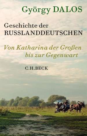 Geschichte der Russlanddeutschen de György Dalos