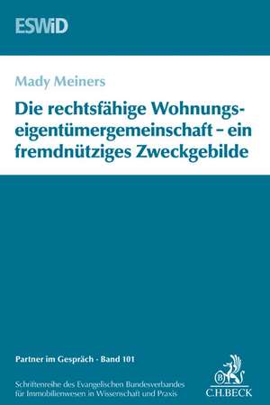 Die rechtsfähige Wohnungseigentümergemeinschaft - ein fremdnütziges Zweckgebilde de Mady Meiners