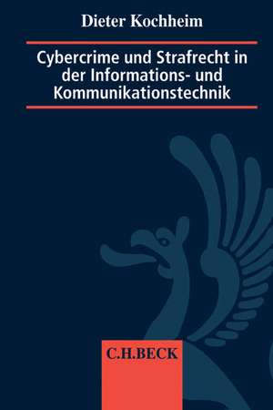 Cybercrime und Strafrecht in der Informations- und Kommunikationstechnik de Dieter Kochheim