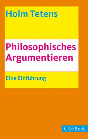 Philosophisches Argumentieren de Holm Tetens