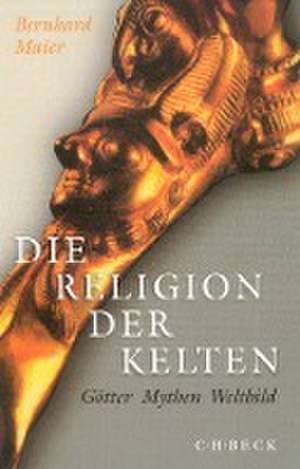 Die Religion der Kelten de Bernhard Maier