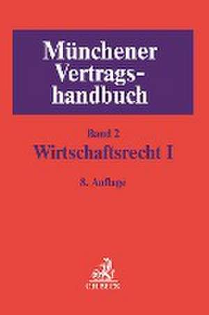 Münchener Vertragshandbuch Bd. 2: Wirtschaftsrecht I de Markus S. Rieder