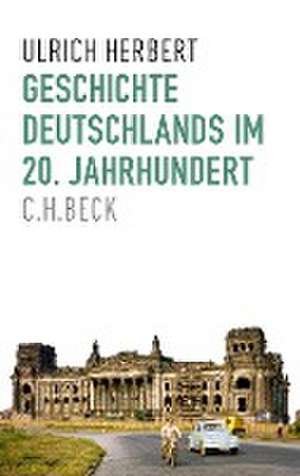 Geschichte Deutschlands im 20. Jahrhundert de Ulrich Herbert