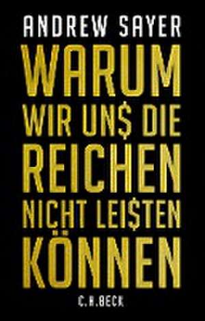 Warum wir uns die Reichen nicht leisten können de Andrew Sayer