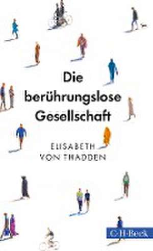 Die berührungslose Gesellschaft de Elisabeth Von Thadden