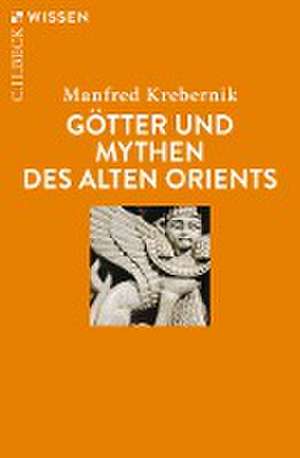 Götter und Mythen des Alten Orients de Manfred Krebernik