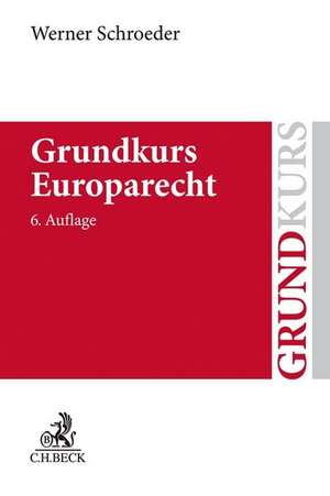 Grundkurs Europarecht de Werner Schroeder