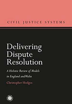 Delivering Dispute Resolution de Christopher Hodges