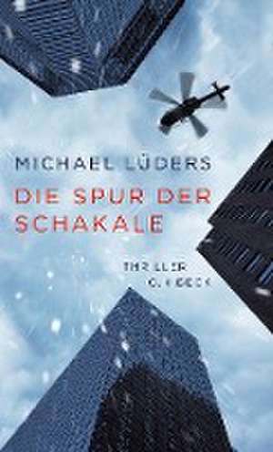 Die Spur der Schakale de Michael Lüders