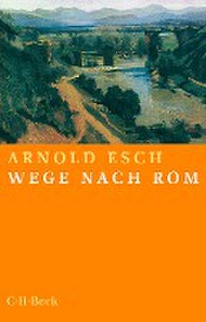 Wege nach Rom de Arnold Esch