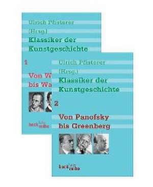 Klassiker der Kunstgeschichte Bd. 1: Von Winckelmann bis Warburg. Bd. 2: Von Panofsky bis Greenberg de Ulrich Pfisterer