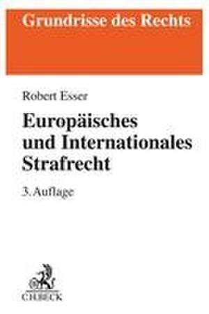 Europäisches und Internationales Strafrecht de Robert Esser