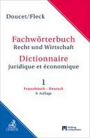 Fachwörterbuch Recht und Wirtschaft Band 1: Französisch - Deutsch de Michel Doucet