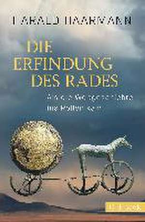 Die Erfindung des Rades de Harald Haarmann