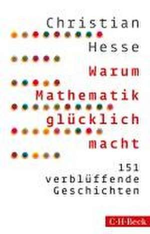 Warum Mathematik glücklich macht de Christian Hesse