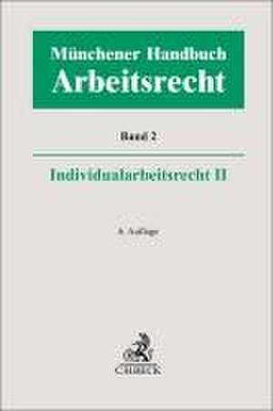 Münchener Handbuch zum Arbeitsrecht Bd. 2: Individualarbeitsrecht II de Heinrich Kiel