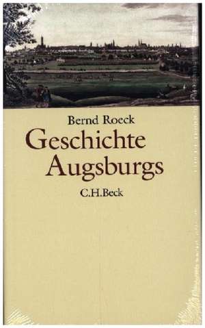 Geschichte Augsburgs de Bernd Roeck