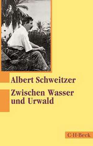 Zwischen Wasser und Urwald de Albert Schweitzer