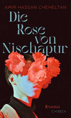 Die Rose von Nischapur de Amir Hassan Cheheltan