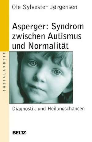 Asperger: Syndrom zwischen Autismus und Normalität de Ole Sylvester Joergensen