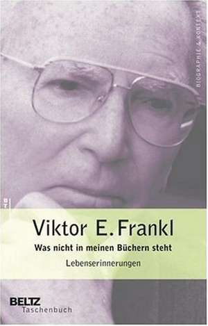 Was nicht in meinen Büchern steht de Viktor E. Frankl