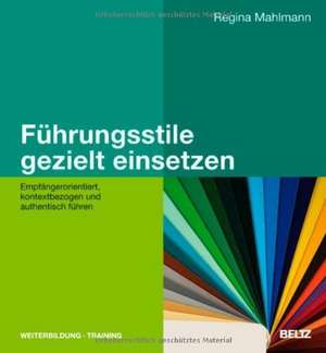 Führungsstile gezielt einsetzen de Regina Mahlmann