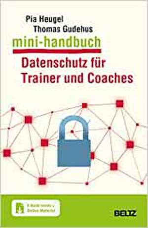 Mini-Handbuch Datenschutz für Trainer und Coaches de Pia Heugel