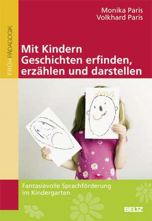 Mit Kindern Geschichten erfinden, erzählen und darstellen de Volkhard Paris