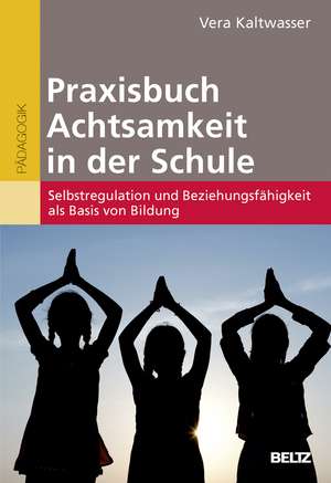 Praxisbuch Achtsamkeit in der Schule de Vera Kaltwasser