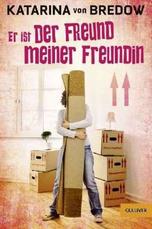 Er ist der Freund meiner Freundin de Katarina Bredow