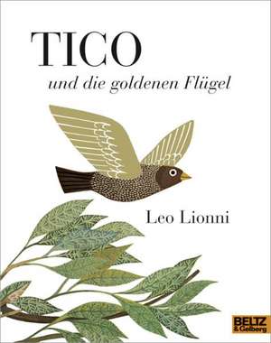 Tico und die goldenen Flügel de Leo Lionni