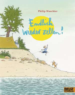 Endlich wieder zelten! de Philip Waechter